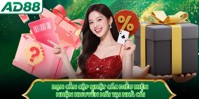 Bạn cần cập nhật các điều kiện nhận khuyến mãi tại nhà cái