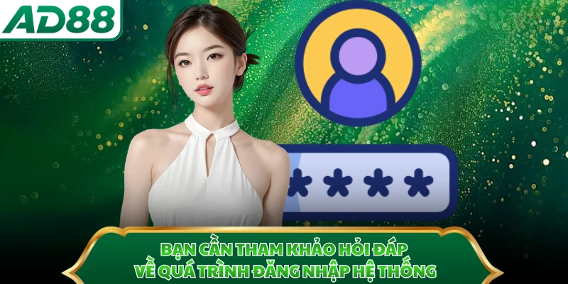 Bạn cần tham khảo hỏi đáp về quá trình đăng nhập hệ thống
