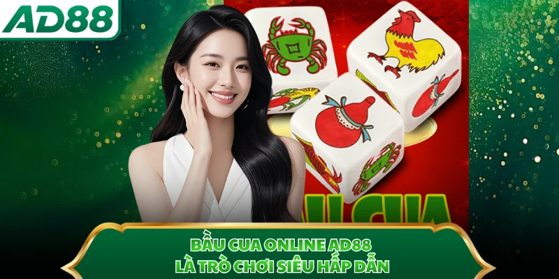 Bầu Cua online AD88 là trò chơi siêu hấp dẫn