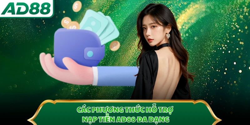 Các phương thức hỗ trợ nạp tiền AD88 đa dạng
