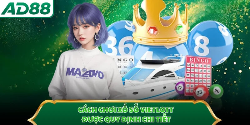 Cách Chơi Xổ Số Vietlott Chi Tiết Với 3 Mẹo Hay Tại AD88