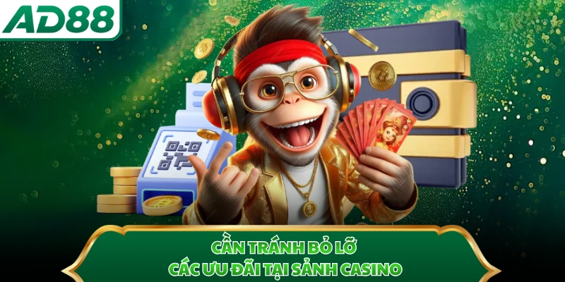 Cần tránh bỏ lỡ các ưu đãi tại sảnh casino