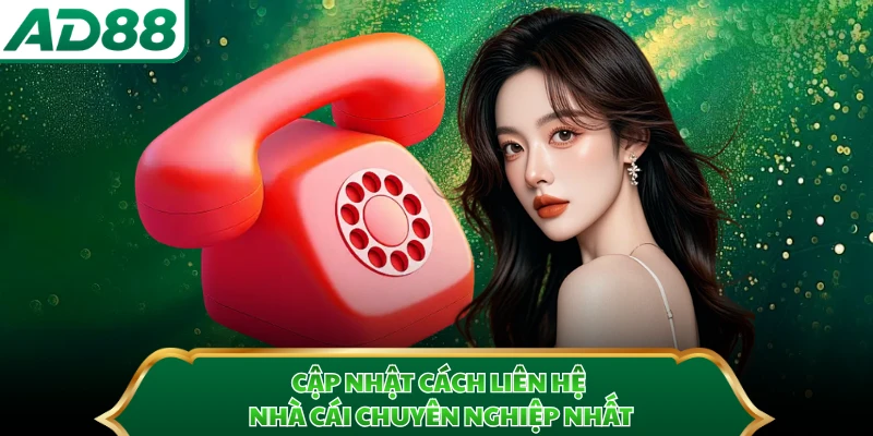Cập nhật cách liên hệ nhà cái chuyên nghiệp nhất