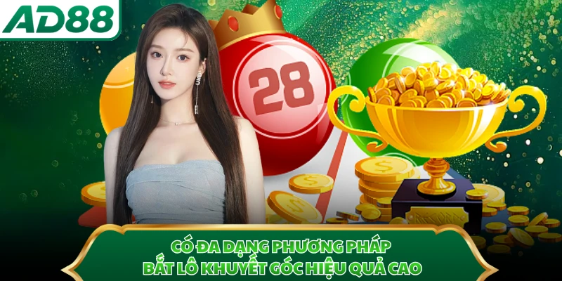 Có đa dạng phương pháp bắt lô khuyết góc hiệu quả cao