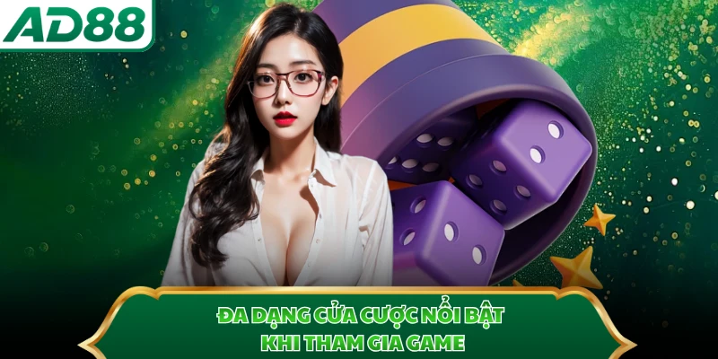 Đa dạng cửa cược nổi bật khi tham gia game
