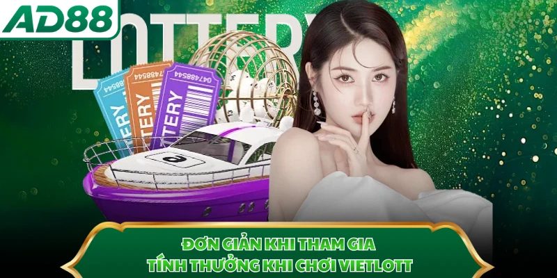 Đơn giản khi tham gia tính thưởng khi chơi Vietlott