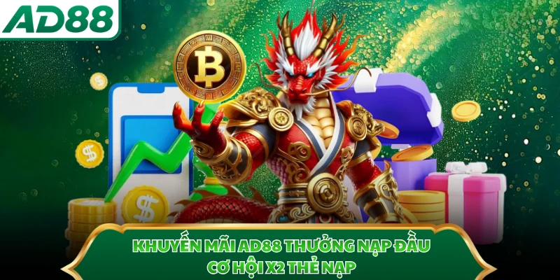 Khuyến Mãi AD88 Thưởng Nạp Đầu - Cơ Hội X2 Thẻ Nạp