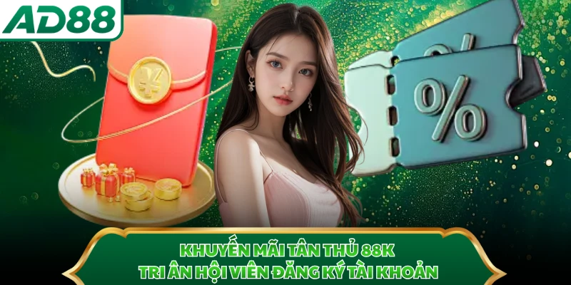 Khuyến mãi tân thủ 88k tri ân hội viên đăng ký tài khoản