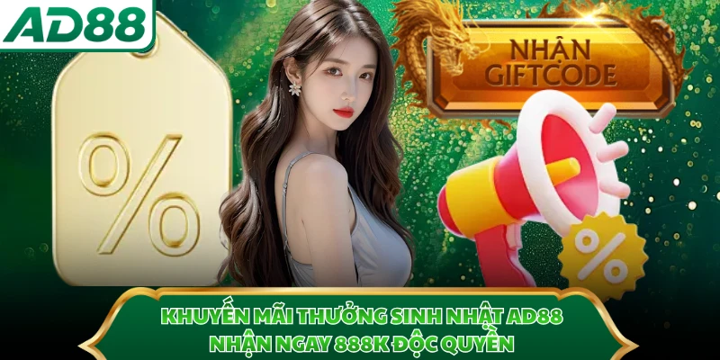 Khuyến Mãi Thưởng Sinh Nhật AD88 - Nhận Ngay 888k Độc Quyền