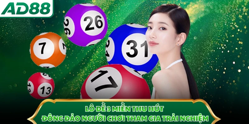 Lô đề 3 miền thu hút đông đảo người chơi tham gia trải nghiệm