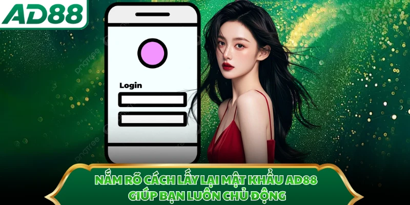 Nắm rõ cách lấy lại mật khẩu AD88 giúp bạn luôn chủ động