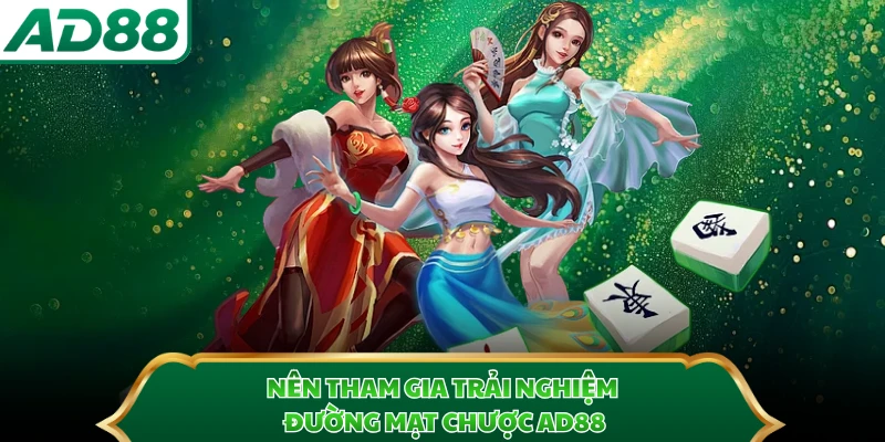 Nên tham gia trải nghiệm Đường Mạt Chược AD88