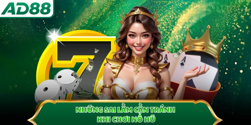Những sai lầm cần tránh khi chơi nổ hũ