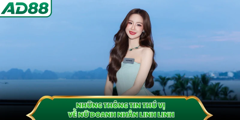 Những thông tin thú vị về nữ doanh nhân Linh Linh