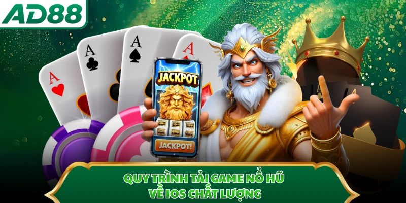 Quy trình tải game nổ hũ về iOS chất lượng