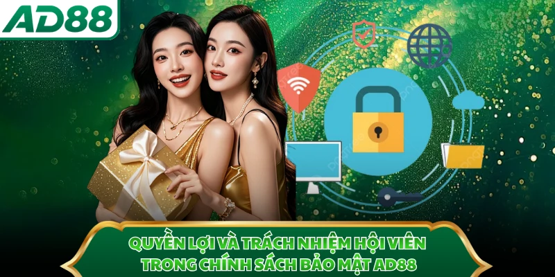 Quyền lợi và trách nhiệm hội viên trong chính sách bảo mật AD88