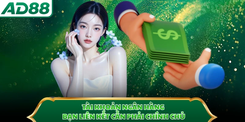 Tài khoản ngân hàng bạn liên kết cần phải chính chủ