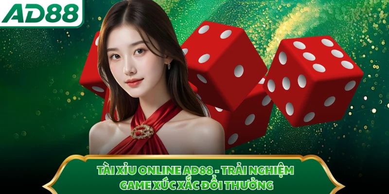Tài Xỉu Online AD88 - Trải Nghiệm Game Xúc Xắc Đổi Thưởng 
