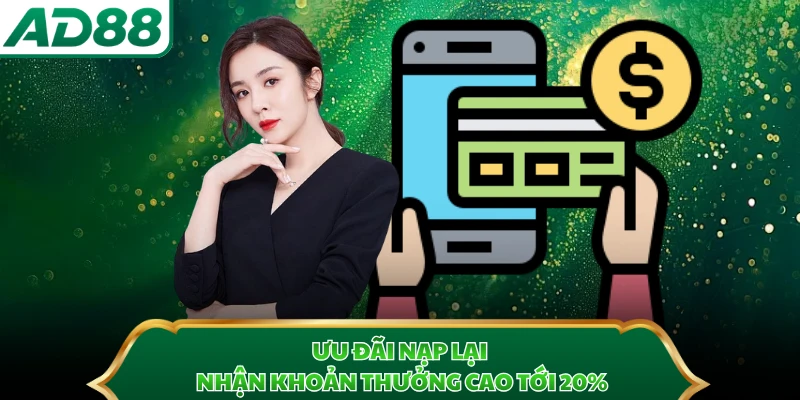 Ưu đãi nạp lại nhận khoản thưởng cao tới 20%