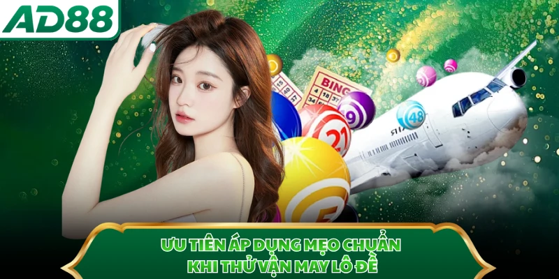 Ưu tiên áp dụng mẹo chuẩn khi thử vận may lô đề