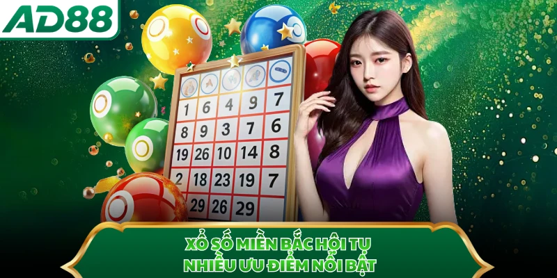 Xổ số miền Bắc hội tụ nhiều ưu điểm nổi bật