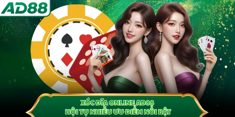 Xóc Đĩa online AD88 hội tụ nhiều ưu điểm nổi bật